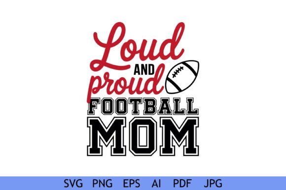 Loud Proud Football Mom Design for Crafts & Graphics