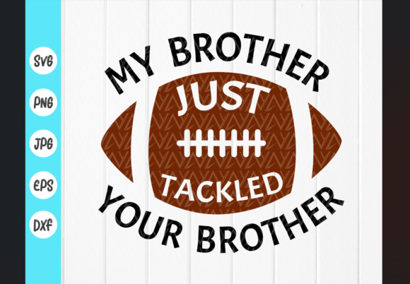My Brother Tackled Your Brother Football Graphics for Crafts