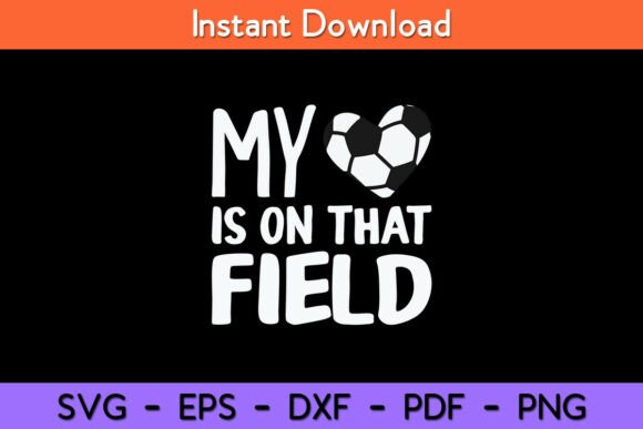 My Heart on That Field Soccer Football Graphics for Crafts & Digital Selling